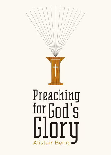 Preaching for God's Glory (Repackaged Edition)