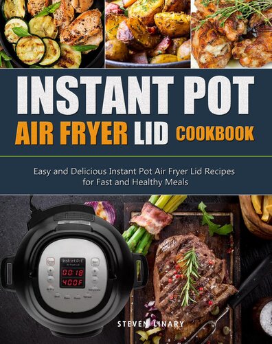 Instant Pot Air Fryer Lid Cookbook: Easy and Delicious Instant Pot Air Fryer Lid Recipes for Fast and Healthy Meals