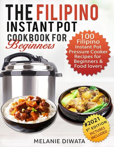 The Filipino Instant Pot Cookbook for Beginners: 100 Filipino Instant Pot Electric Pressure Cooker Recipes for Beginners and Food Lovers