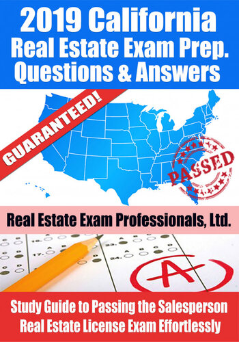 2019 California Real Estate Exam Prep Questions, Answers & Explanations: Study Guide to Passing the Salesperson Real Estate License Exam Effortlessly