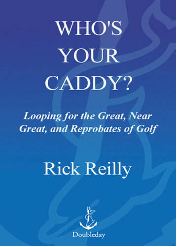 Who's Your Caddy?: Looping for the Great, Near Great, and Reprobates of Golf