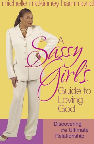 A Sassy Girl's Guide to Loving God: Discovering the Ultimate Relationship