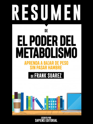 Resumen De "El Poder Del Metabolismo: Aprenda A Bajar De Peso Sin Pasar Hambre--De Frank Suarez"
