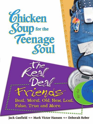 Chicken Soup for the Teenage Soul: The Real Deal Friends: Best, Worst, Old, New, Lost, False, True and More