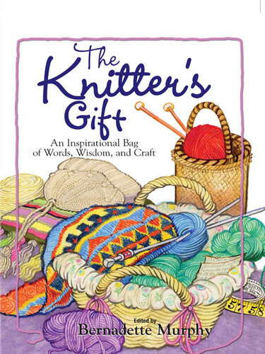 The Knitter's Gift: An Inspirational Bag of Words, Wisdom, and Craft