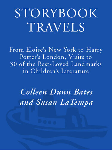 Storybook Travels: From Eloise's New York to Harry Potter's London, Visits to 30 of the Best-Loved Landmarks in Children's Literature