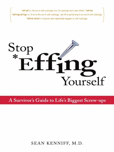Stop Effing Yourself: A Survivor's Guide to Life's Biggest Screw-ups