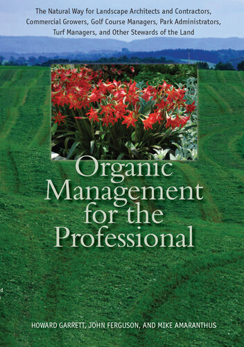 Organic Management for the Professional: The Natural Way for Landscape Architects and Contractors, Commercial Growers, Golf Course Managers, Park Administrators, Turf Managers, and Other Stewards of the Land