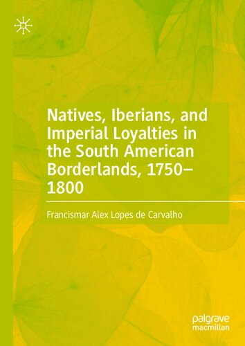 Natives, Iberians, and Imperial Loyalties in the South American Borderlands, 1750–1800