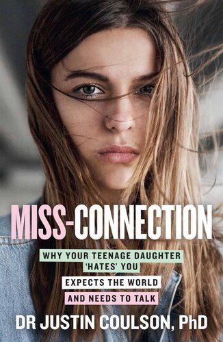 Miss-Connection: Why Your Teenage Daughter 'hates' You, Expects the World and Needs to Talk