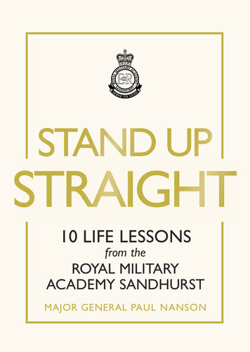 Stand Up Straight: 10 Life Lessons from the Royal Military Academy Sandhurst