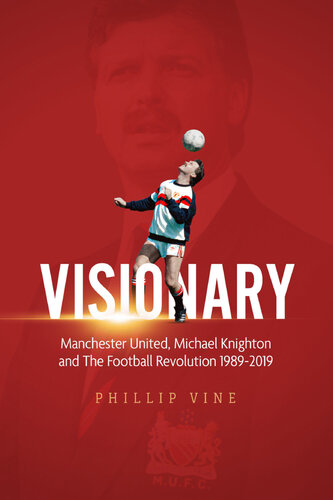 Visionary: Manchester United, Michael Knighton and the Football Revolution 1989-2019