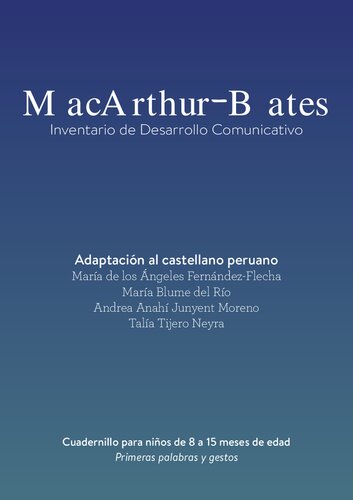 MacArthur-Bates: Inventario de desarrollo comunicativo - Adaptación al castellano peruano. Cuadernillo para niños de 8 a 15 meses de edad: Primeras palabras y gestos. Adaptación autorizada al español peruano del instrumento de evaluación del lenguaje MacArthur-Bates Communicative Development Inventories (MB-CDIs): Words and Gestures (Fenson & ál, 1993)