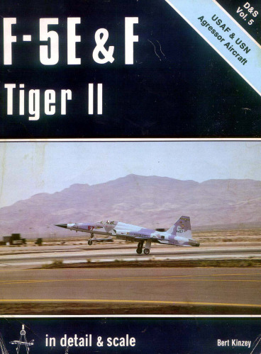 F-5 E & F Tiger II in detail & scale: USAF F-5 E & F Tiger II in detail & scale: USAF & USN aggressor aircraft - D&S Vol. 5& USN aggressor aircraft..