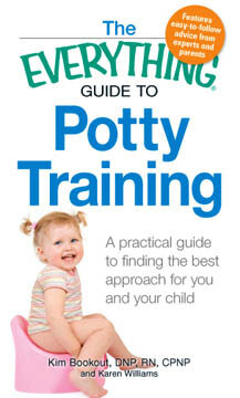 The Everything Guide to Potty Training: A practical guide to finding the best approach for you and your child