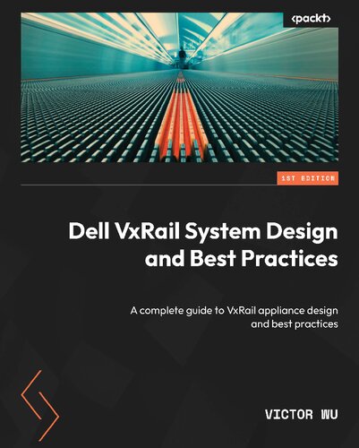 Dell VxRail System Design and Best Practices: A complete guide to VxRail appliance design and best practices