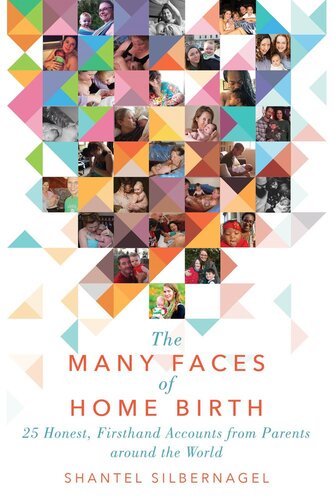 The Many Faces of Home Birth: 25 Honest, Firsthand Accounts from Parents around the World