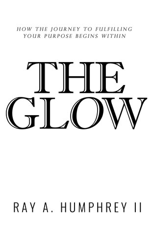 The Glow: How the Journey to Fulfilling Your Purpose Begins Within