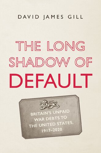 The Long Shadow of Default: Britain’s Unpaid War Debts to the United States, 1917-2020
