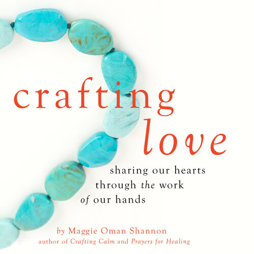 Crafting Love: Sharing Our Hearts through the Work of Our Hands