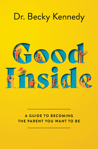 Good Inside : A Guide to Becoming the Parent You Want to Be ()