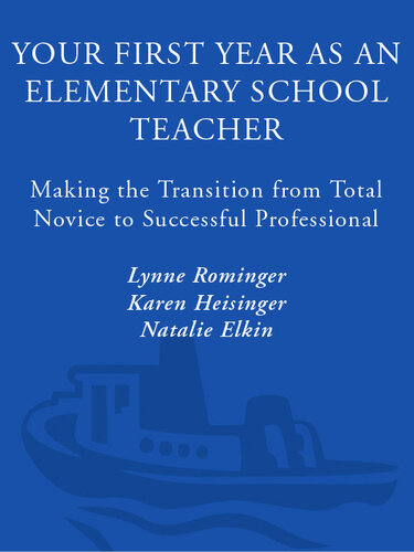Your First Year as an Elementary School Teacher: Making the Transition from Total Novice to Successful Professional
