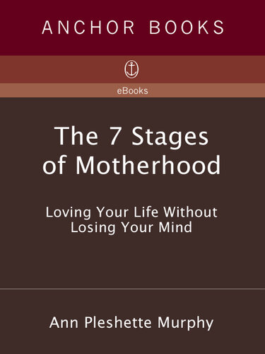 The 7 Stages of Motherhood: Loving Your Life without Losing Your Mind