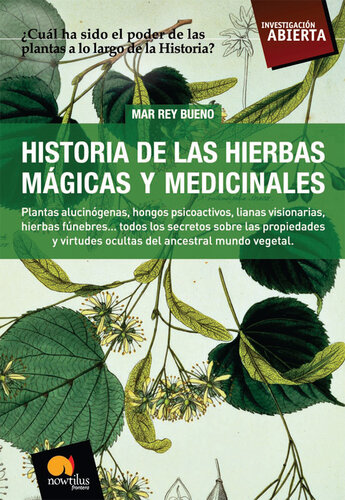 Historia de las Hierbas Mágicas y Medicinales: Plantas alucinógenas, hongos psicoactivos, lianas visionarias, hierbas fúnebres