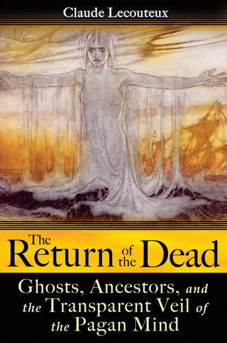 The Return of the Dead: Ghosts, Ancestors, and the Transparent Veil of the Pagan Mind