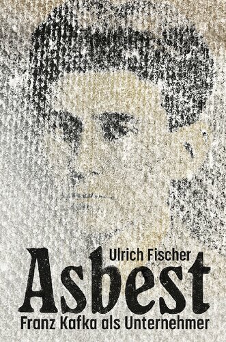 Asbest. Franz Kafka als Unternehmer