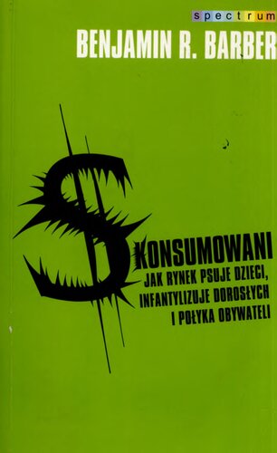 Skonsumowani. Jak rynek psuje dzieci, infantylizuje dorosłych i połyka obywateli