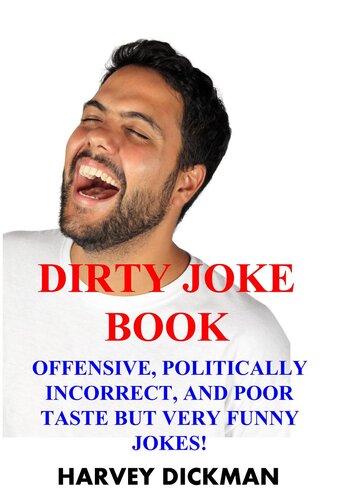 The Dirty Joke Book: Offensive, Politically Incorrect, and Poor Taste But Very Funny Jokes! ()