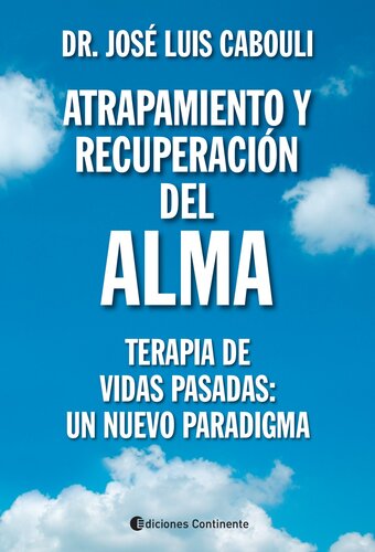 Atrapamiento y recuperación del alma: Terapia de Vidas Pasadas: un nuevo paradigma