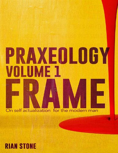 Praxeology, Volume 1: Frame: On self actualization for the modern man