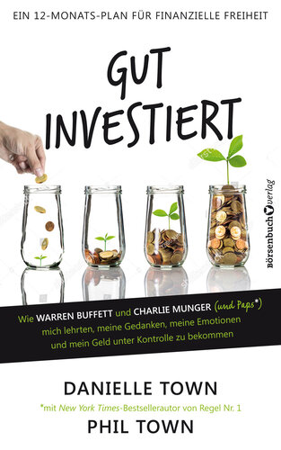 Gut investiert: Wie Warren Buffett und Charlie Munger (und Paps*) mich lehrten, meine Gedanken, meine Emotionen und mein Geld unter Kontrolle zu bekommen