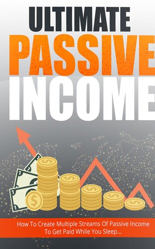Ultimate Passive Income: Step-By-Step Guide Reveals How To Create Multiple Passive Income Streams And Make Money While You Sleep ... Newbie-Friendly... No Prior Online Experience Required!