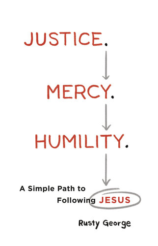 Justice. Mercy. Humility.: A Simple Path to Following Jesus