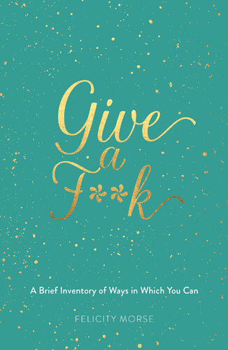 Give a F**k: A Brief Inventory of Ways in Which You Can