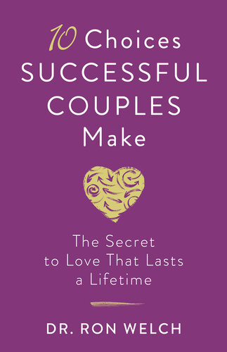 10 Choices Successful Couples Make: The Secret to Love That Lasts a Lifetime