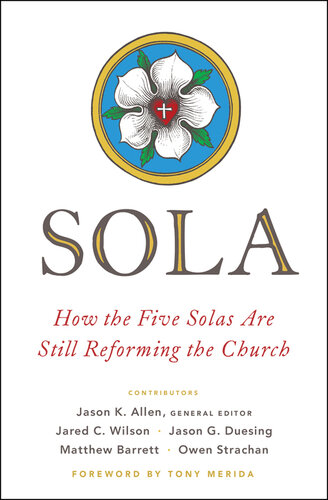 Sola: How the Five Solas Are Still Reforming the Church
