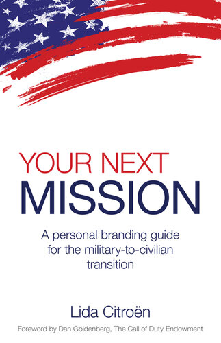 Your Next Mission: a Personal Branding Guide for the Military-To-Civilian Transition