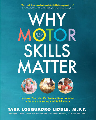 Why Motor Skills Matter: Improve Your Child's Physical Development to Enhance Learning and Self-Esteem