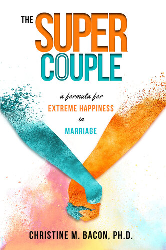 The Super Couple: A Formula for Extreme Happiness in Marriage