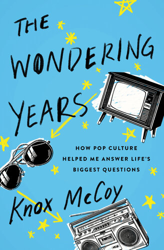 The Wondering Years: How Pop Culture Helped Me Answer Life's Biggest Questions