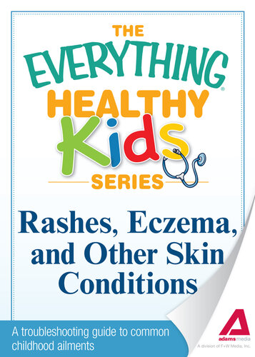 Rashes, Eczema, and Other Skin Conditions: A troubleshooting guide to common childhood ailments