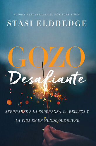 Gozo desafiante: Aferrarse a la esperanza, la belleza y la vida en un mundo que sufre