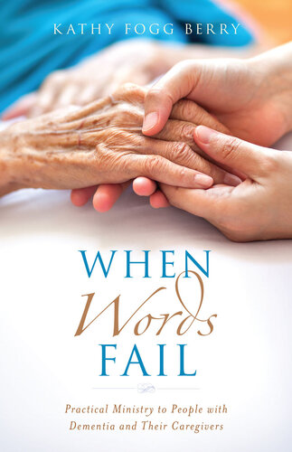 When Words Fail: Practical Ministry to People with Dementia and Their Caregivers