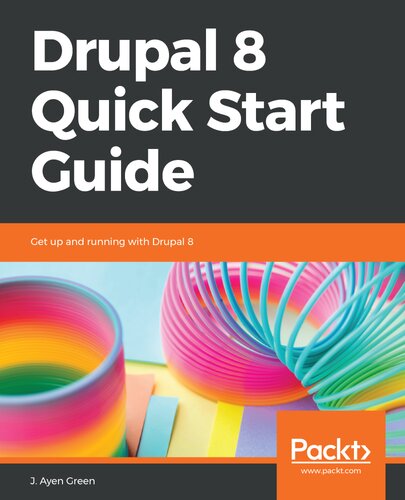 Drupal 8 Quick Start Guide: Get up and running with Drupal 8