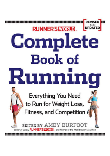 Runner's World Complete Book of Running: Everything You Need to Run for Weight Loss, Fitness, and Competition