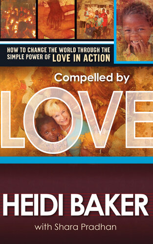 Compelled by Love: How to Change the World Through the Simple Power of Love in Action